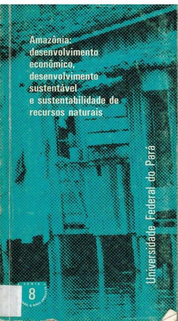 Amazônia: desenvolvimento econômico, desenvolvimento sustentável e sustentabilidade de recursos naturais